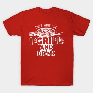 I Grill & Drink T-Shirt